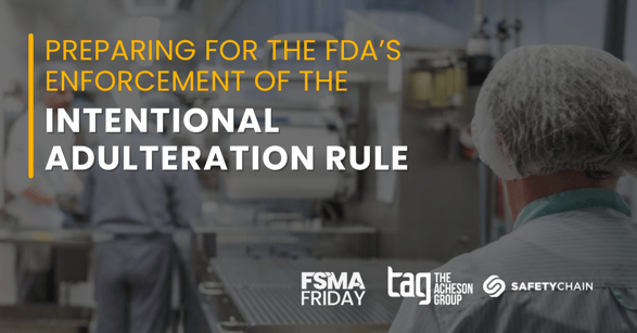 Preparing for the FDA’s Enforcement of the Intentional Adulteration Rule